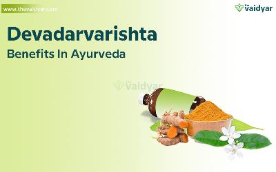 Health Benefits Of Devadarvarishta