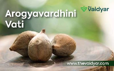 Health Benefits Of Arogyavardhini Vati