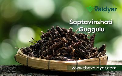 Ayurvedic Benefits Of Saptavinshati Guggulu